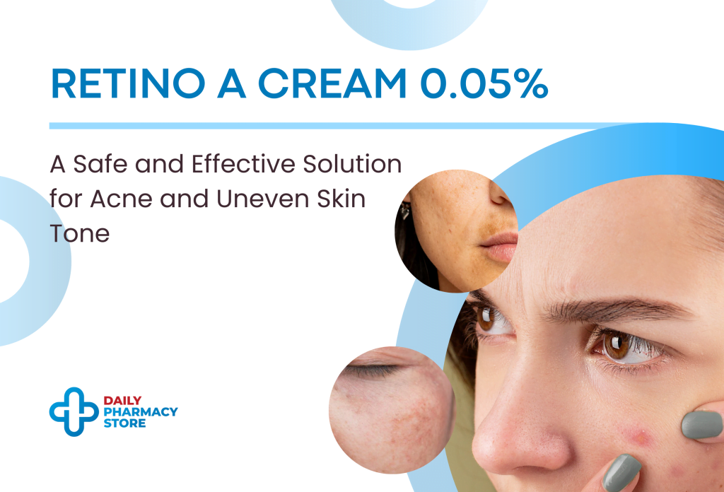 Retino A Cream A Safe and Effective Solution for Acne and Uneven Skin Tone